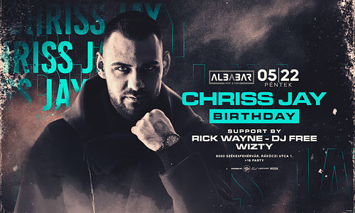 • CHRISS JAY BIRTHDAY • [2026.05.22.] ➤ Székesfehérvár - Albabar