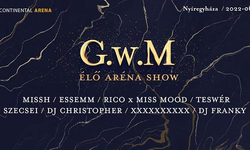 G.w.M Élőzenekaros Aréna Show Nyíregyháza  + Missh, Essemm, Rico x Miss Mood, Tswr, Szecsei, Regán Lili, Chrstphr, DJ Franky