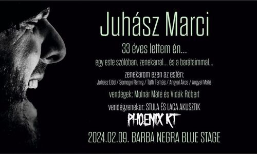 JUHÁSZ MARCI 33. SZÜLETÉSNAPI KONCERT // BARBA NEGRA - vendèg: Phoenix RT // Stula és Laca akusztik