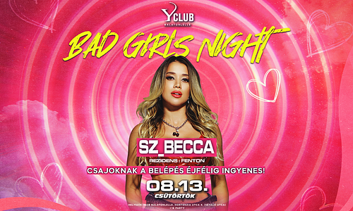 08/13 🔥 BAD GIRLS NIGHT 🔥 SZ_BECCA - Y Club, Balatonlelle