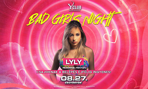 08/27 🔥 BAD GIRLS NIGHT 🔥 LYLY - Y Club, Balatonlelle
