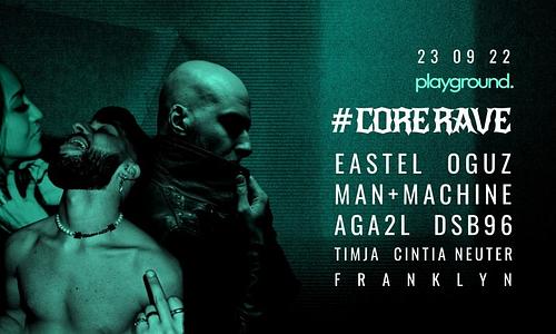 Core Rave pres: EASTEL / OGUZ / MAN+MACHINE / AGA2L