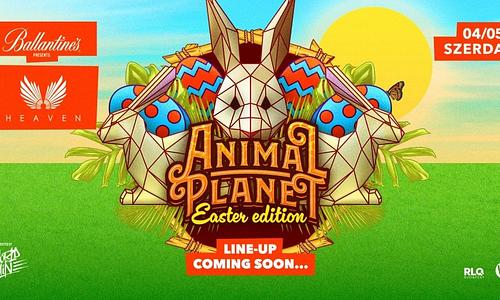 ANIMAL Planet • EASTER EDITION ➤ HEAVEN │ 04.05