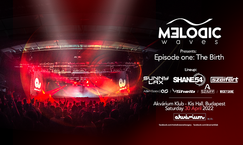 MELODIC WAVES pres.: THE BIRTH - SUNNY LAX, SHANE54, SZEIFERT & MANY MORE... // 04.30.