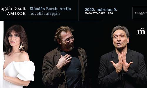 Bogdán Zsolt - AMIKOR / Előadás Bartis Attila novellái alapján