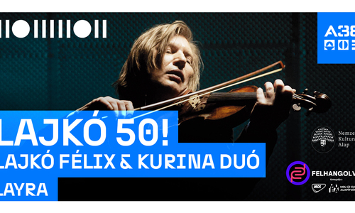 Lajkó 50! - Lajkó Félix & Kurina duó / LAYRA // A38 Hajó