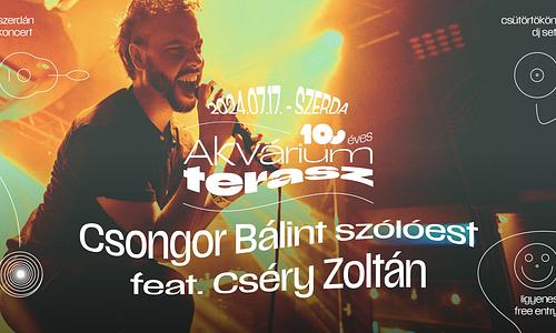 Csongor Bálint szólóest feat. Cséry Zoltán x 10 éves Akvárium Klub terasz