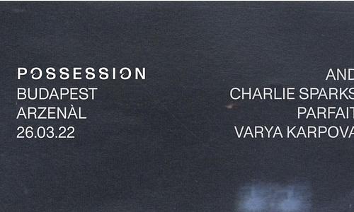 POSSESSION BUDAPEST // 03.26.