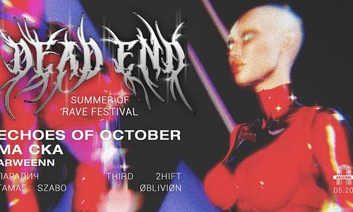 Dead End Summer Of Rave Festival w/ Echoes Of October, Ma Čka, Arweenn // 05.20.