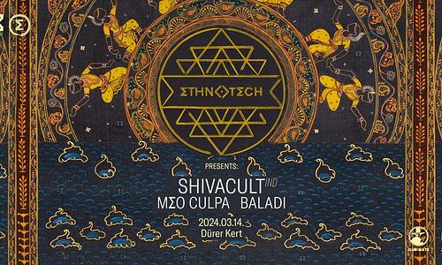Ethnotech | SHIVACULT (IND) • MEO CULPA • BALADI | Dürer Kert
