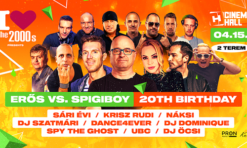 I Love 2000's ✩ ERŐS vs. SPIGIBOY 20TH BIRTHDAY✩ 04.15. Cinema Hall Budapest
