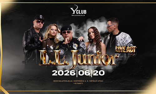 ♛ L.L. JUNIOR - LIVE ACT ♛ [2026.06.20.] Y Club ➤ Balatonlelle
