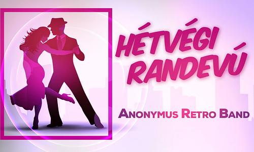 HÉTVÉGI RANDEVÚ . az Anonymus Retro Band zenekarral