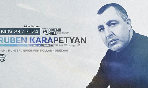 Prime FM pres. RUBEN KARAPETYAN (USA) - 1st time in Budapest!! - NOV23. Cinema Hall/LED Room