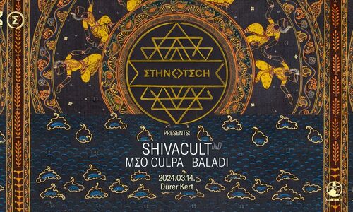 Ethnotech | SHIVACULT (IND) • MEO CULPA • BALADI | Dürer Kert