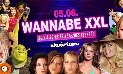 Wannabe XXL - Best of '90S + '00S // Akvárium NagyHall // Május 6. Péntek