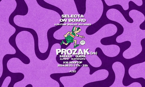 Selecta On Board w/ PROZAK (IRE) - Daytime Open-Air @ A38 ROOFTOP // 06.22.