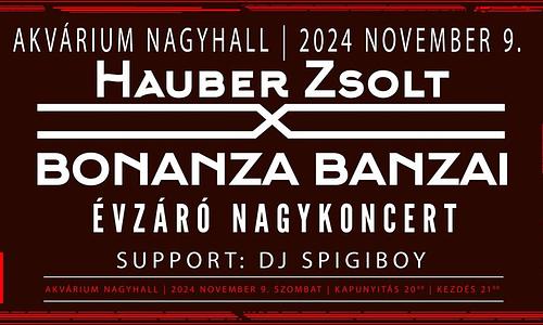 Hauber Zsolt X Bonanza Banzai 2024 Évzáró Nagykoncert