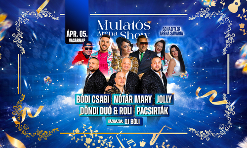 Mulatós Aréna Show // Szombathely // Ápr.05.