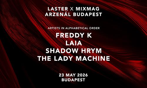 LASTER x MIXMAG x Arzenal BUDAPEST with Freddy K, The Lady Machine, LAIA & SHADOW HRYM