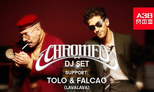 Chromeo (CA) - DJ set, support: Tolo & Falcao (LavaLava) // A38 Hajó