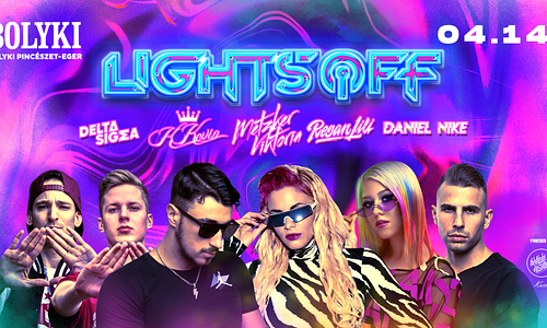 Lights OFF ╳ BOLYKI 04.14.  - Eger