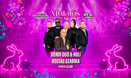 Mulatós Aréna Show // Mosonmagyaróvár UFM Aréna // Ápr. 04.
