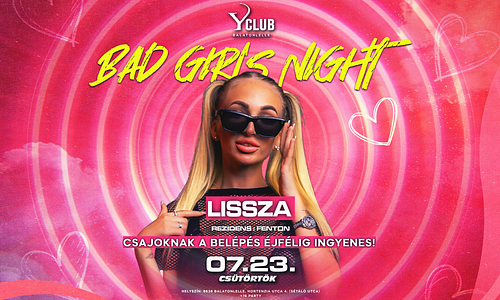 07/23 🔥 BAD GIRLS NIGHT 🔥 LISSZA - Y Club, Balatonlelle
