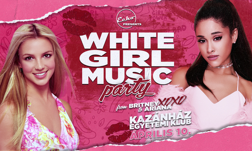 WHITE GIRL MUSIC SPRING BREAK PARTY //  Kazánház Egyetemi Klub - 04.10.