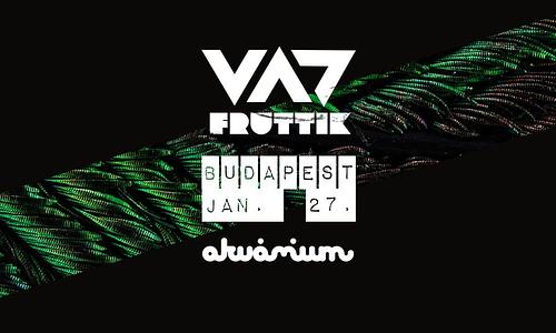 VAD FRUTTIK // Akvárium Klub, Budapest 01.27.