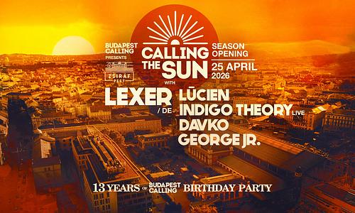 CALLING THE SUN ☀ Season Opening & BPC 13.BDAY w/LEXER ✸Day&Night Open Air☽ Zsiráf Pest ◑ APR 25