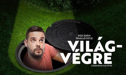 Világvégre- Kiss Ádám önálló estje, műsorvezető: Elek Péter