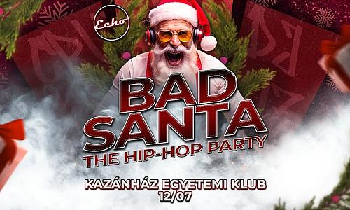 The Echo pres.: BAD SANTA • The Hip-Hop Party // Kazánház Egyetemi Klub • 12.07.