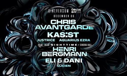 CHRIS AVANTGARDE x KAS:ST x HENRI BERGMANN x ELI & DANI - Cineversum x Óbuda Bay & Cinema Hall // DEC 6