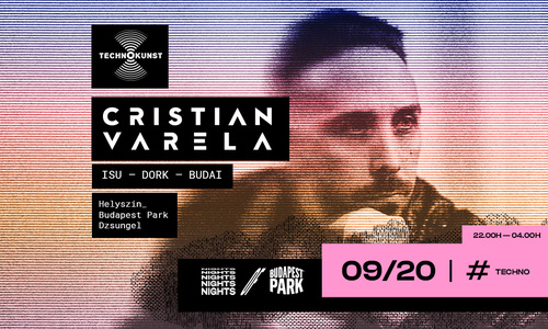 Technokunst w/ Cristian Varela ☾ Nights of Budapest Park