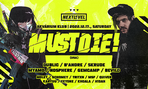 Next Level ■ MOKSI, MUST DIE!, BADKLAAT ■ Akvárium Klub ■ 12/17