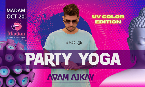 PARTY YOGA // ADAM AJKAY - UV COLOR EDITION NOV 17. MADAM