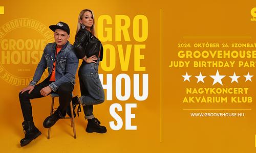 GROOVEHOUSE - JUDY BIRTHDAY PARTY - NAGYKONCERT // 2024