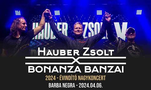 HAUBER ZSOLT X BONANZA BANZAI * 2024 - ÉVINDÍTÓ NAGYKONCERT