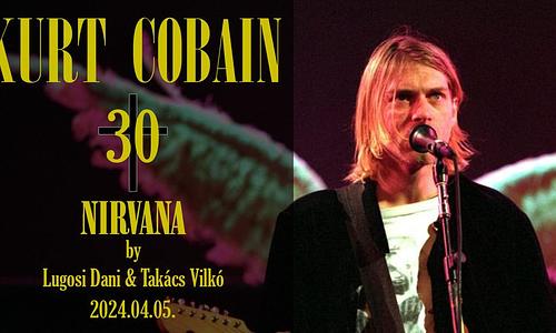 2024.04.05. Kurt Cobain 30 Emlékest (Nirvana by Lugosi Dániel & Takács Vilkó)