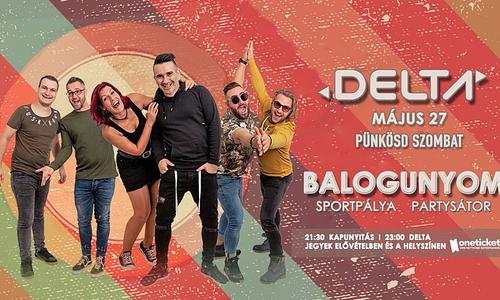 DELTA - BALOGUNYOM / Pünkösd Szombat - Május 27 - Sportpálya / Partysátor