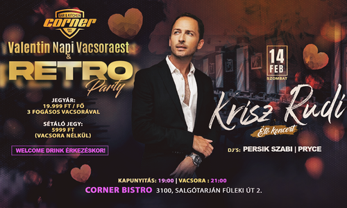 ★ Corner Bistro - Valentin Napi Vacsoraest & Retro Party – Krisz Rudi élő koncert ★