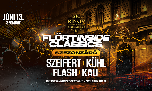 FLÖRT INSIDE CLASSICS SZEZONZÁRÓ - PÉCS KIRÁLY RENDEZVÉNYHÁZ