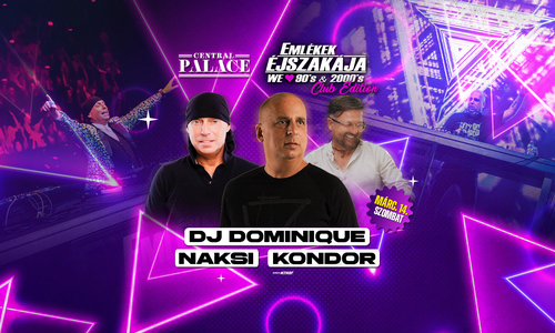Emlékek Éjszakája™ w/ Dj Dominique & Naksi // Central Palace Sopron // Márc.14.