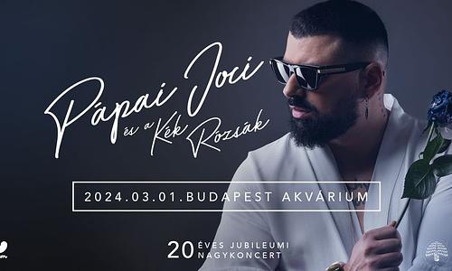 Pápai Joci és a Kék Rózsák – 20 éves Jubileumi Nagykoncert // Akvárium Klub, NagyHall