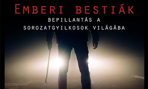 Emberi bestiák - Bepillantás a sorozatgyilkosok világába