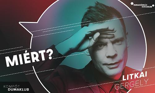 Miért? - Litkai Gergely önálló estje