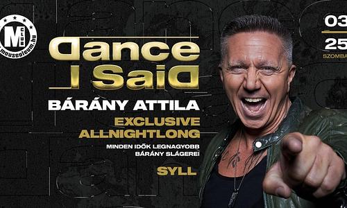 DANCE I SAID • BÁRÁNY ATTILA ALL NIGHT LONG • 03.25. Club Mouseoleum