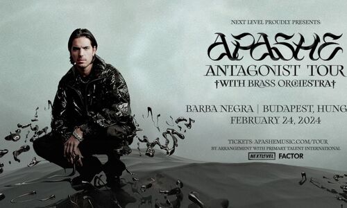 Next Level pres.: APASHE - ANTAGONIST TOUR w/ LIVE BRASS ORCHESTRA 02/24/2024 -BUDAPEST, BARBA NEGRA