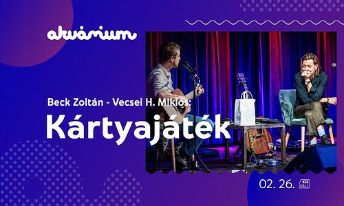 Beck Zoltán – Vecsei H. Miklós: Kártyajáték / Akvárium Klub, KisHall